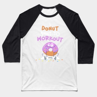 I Donut Want To Workout Baseball T-Shirt